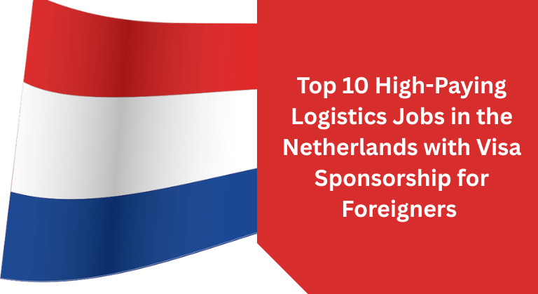 Top 10 High-Paying Logistics Jobs in the Netherlands with Visa Sponsorship for Foreigners